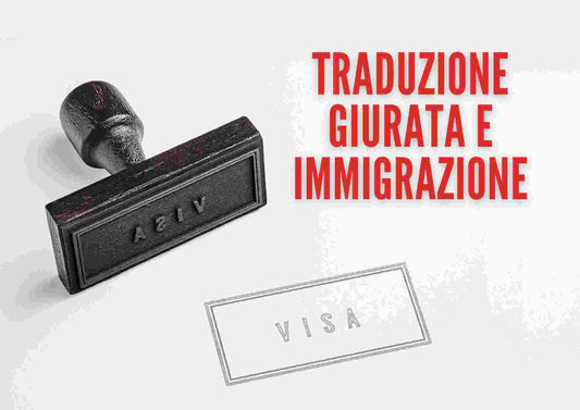 Il ruolo delle traduzioni giurate nei procedimenti di immigrazione